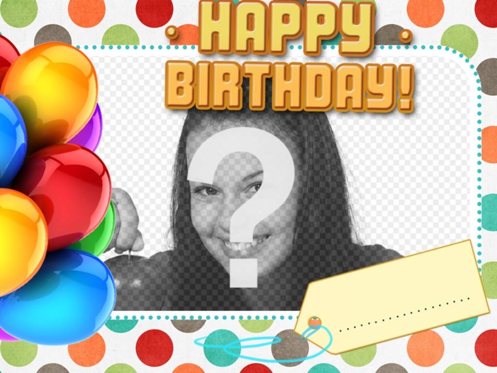 Birthday greeting card with text HAPPY BIRTHDAY in which you can put your picture and name on a..