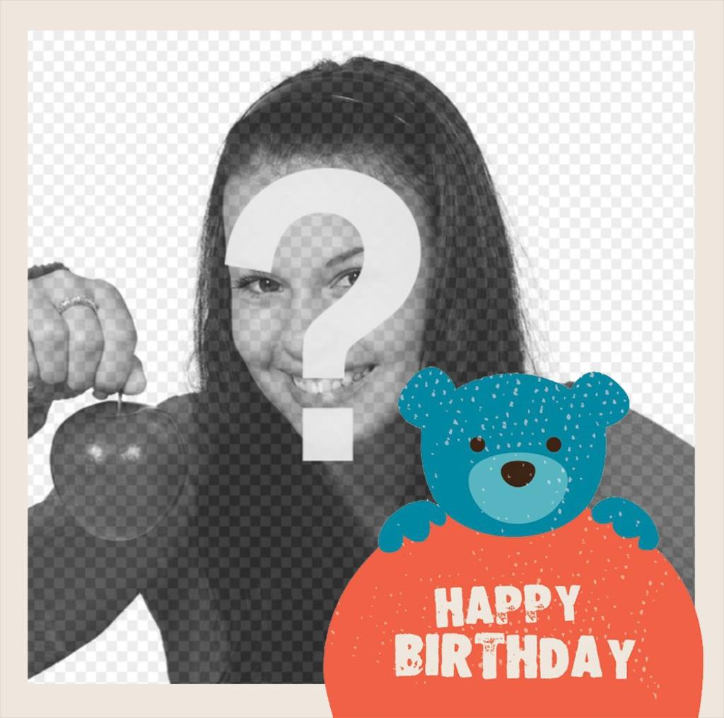 Frame with a teddy bear and the words HAPPY BIRTHDAY to upload your photo ..